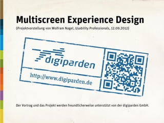 Multiscreen Experience Design
(Projektvorstellung von Wolfram Nagel, Usability Professionals, 12.09.2012)




Der Vortrag und das Projekt werden freundlicherweise unterstützt von der digiparden GmbH.
 