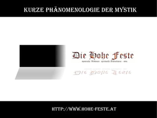 Kurze Phänomenologie der Mystik http://www.hohe-feste.at 