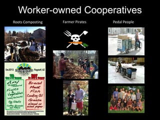 Worker-owned Cooperatives
Roots Composting Farmer Pirates Pedal People
 