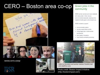 CERO – Boston area co-op
Photo credit: Boston Impact Initiative
(http://bostonimpact.com)
www.cero.coop
 