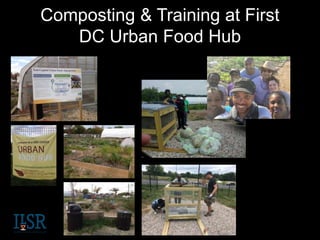 Composting & Training at First
DC Urban Food Hub
 