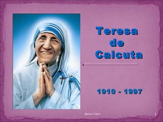 1910 - 1997  Marian Calvo Teresa  de  Calcuta 