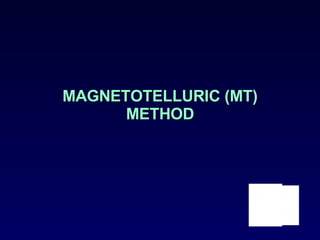 MAGNETOTELLURIC (MT) METHOD 