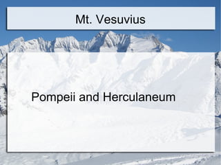 Mt. Vesuvius




Pompeii and Herculaneum
 