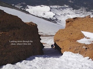 Looking down through the
chute, where Chris fell.
 