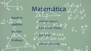 Matemática
Nombre:
Andrew Arturo
Apellido:
Santa Cruz Flores
Sección:
5to “A III”
Profesor:
German Chumbe
 