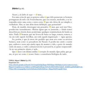 Diário I (p. 87).
TORGA, Miguel- Diário I (p. 87).
Disponível em:
https://books.google.pt/books?id=EilojgGDd3gC&pg=PA87&lpg=PA87&dq=Conto+sobre+o+mar--
Miguel+Torga&source=bl&ots=ymMAwgKELR&sig=ACfU3U3WOTd4KS27gbZA_bOd0OLyp6NZBQ&hl=pt-
PT&sa=X#v=onepage&q=Conto%20sobre%20o%20mar--Miguel%20Torga&f=false
 