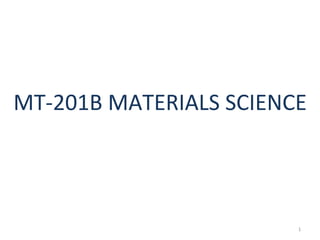 MT-­‐201B	
  MATERIALS	
  SCIENCE	
  




                                   1	
  
 
