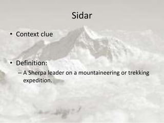 Sidar
• Context clue
• Definition:
– A Sherpa leader on a mountaineering or trekking
expedition.
 