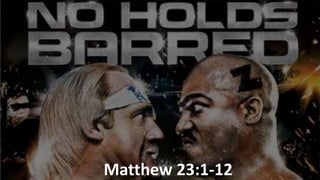 Mt. 23.1-12_No Holds Barred.pptx