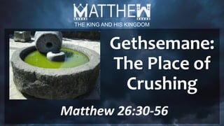 Gethsemane: The Place of Crushing_ Mt. 26.31-56