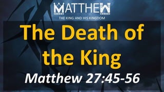 Mt. 27.45-56_The Death of the King