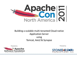 Building a scalable multi-tenanted Cloud-native
               Application Server
                     using
            Tomcat, Axis2 & Synapse
 