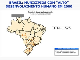 BRASIL: MUNICÍPIOS COM “ALTO” DESENVOLVIMENTO HUMANO EM 2000 TOTAL: 575 