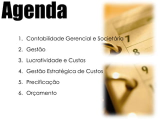AgendaContabilidade Gerencial e SocietáriaGestãoLucratividade e CustosGestão Estratégica de CustosPrecificaçãoOrçamento