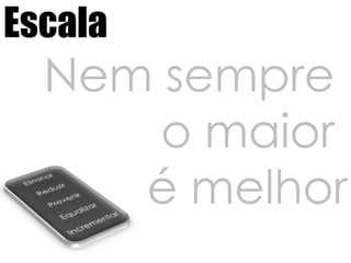 EscalaNem sempre o maior é melhorEliminarReduzirPrevenirEqualizarIncrementar