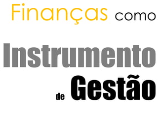 FinançascomoInstrumentode Gestão