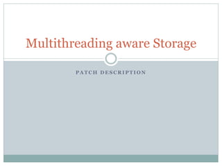Multithreading aware Storage

        PATCH DESCRIPTION
 