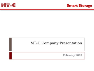 MT-C Company Presentation


               February 2013
 