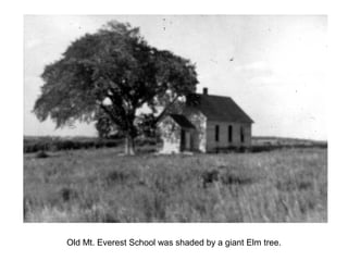 Old Mt. Everest School was shaded by a giant Elm tree.
 