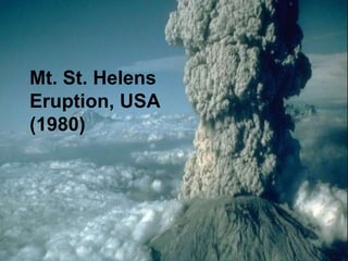 Mt. St. Helens
Eruption, USA
(1980)
 