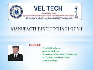 Presented By
Prof.S.Sathishkumar
Assistant Professor
Department of Mechanical Engineering
Vel Tech (Engineering College)
Avadi-Chennai-62
 