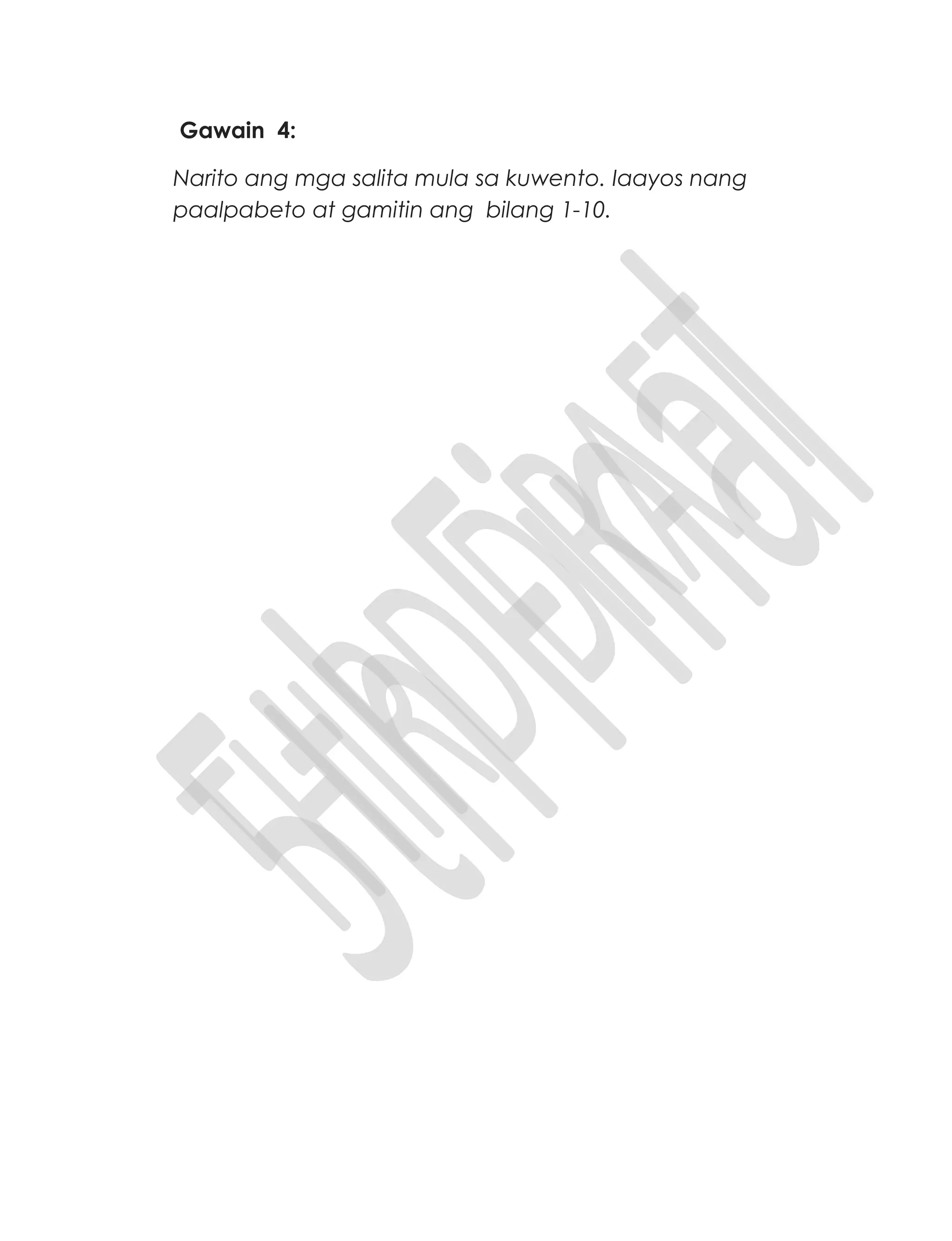 Gawain 4:
Narito ang mga salita mula sa kuwento. Iaayos nang
paalpabeto at gamitin ang bilang 1-10.
 