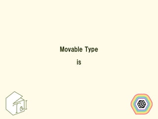 Movable Type

     is
 