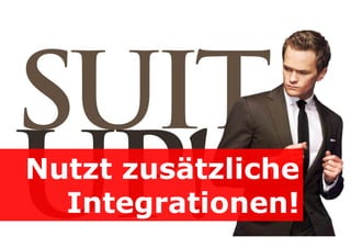 Nutzt zusätzliche
Integrationen!

 