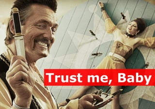 Trust me, Baby

 