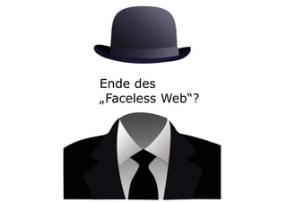 Ende des
„Faceless Web“?

 