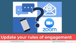 Update your rules of engagement
mindfultechie.com @amindfultechie
 