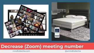 Decrease (Zoom) meeting number
mindfultechie.com @amindfultechie
 