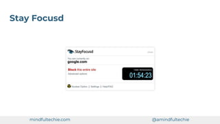 Stay Focusd
mindfultechie.com @amindfultechie
 