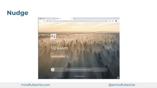 Nudge
mindfultechie.com @amindfultechie
 