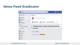 News Feed Eradicator
mindfultechie.com @amindfultechie
 