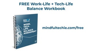 FREE Work-Life + Tech-Life
Balance Workbook
mindfultechie.com/free
 