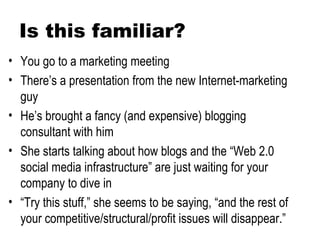 Is this familiar? <ul><li>You go to a marketing meeting </li></ul><ul><li>There’s a presentation from the new Internet-mar...