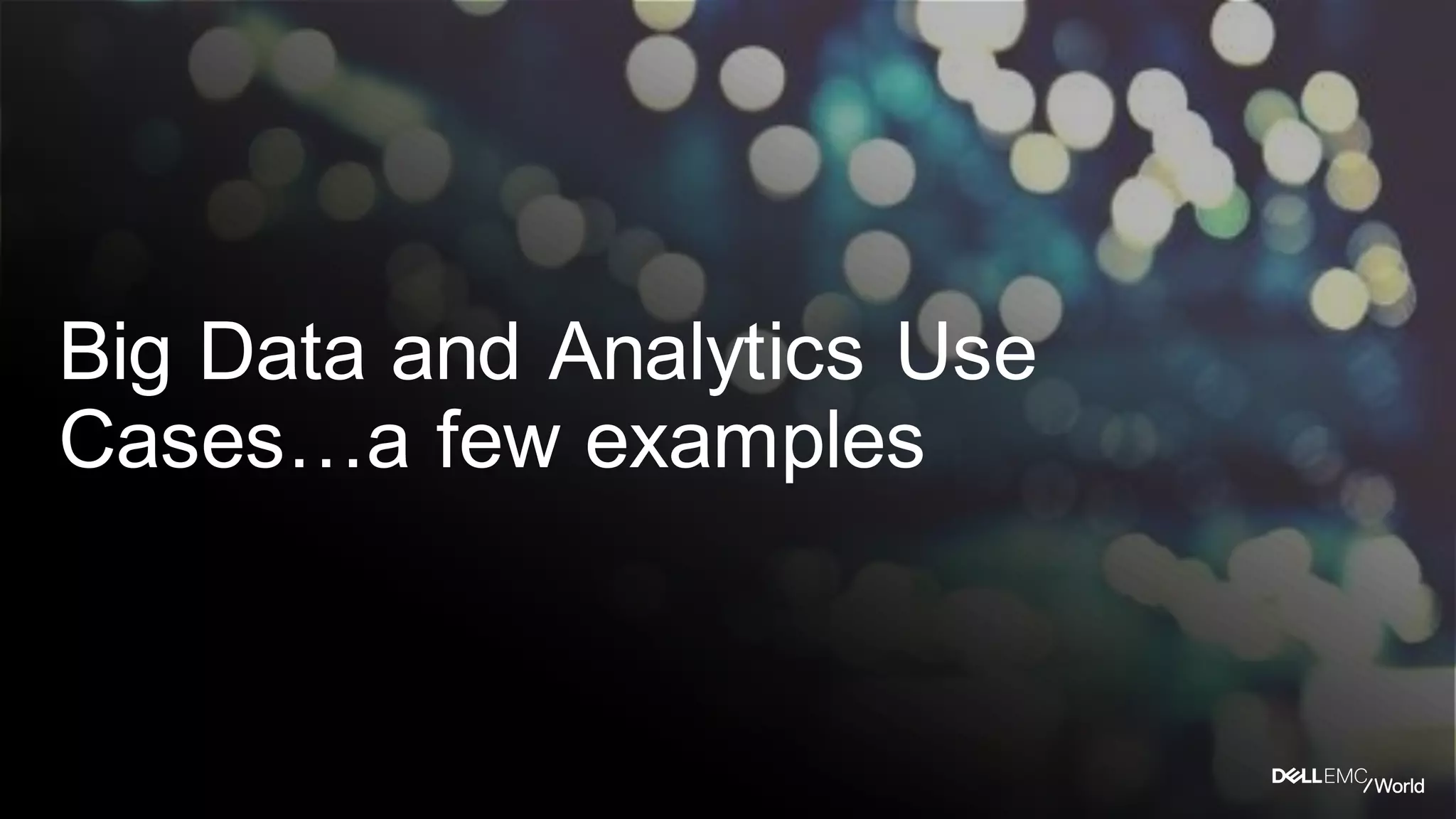 Big Data and Analytics Use
Cases…a few examples
 