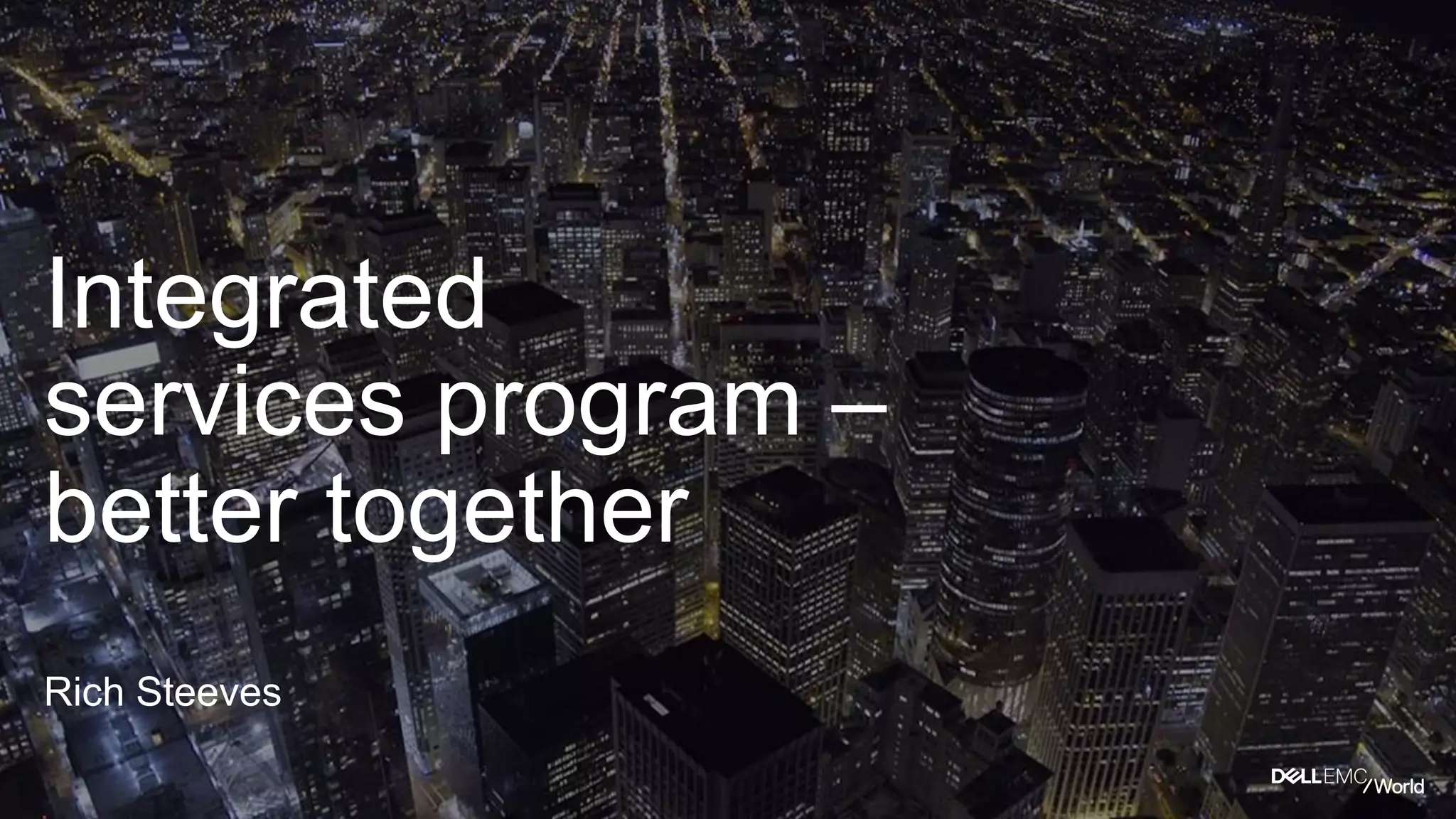 Integrated
services program –
better together
Rich Steeves
 