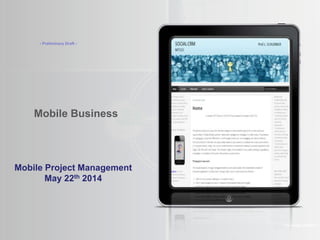 Mobile Business
The Amaté platform
Mobile Project Management
May 22th 2014
- Preliminary Draft -
 