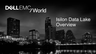 Isilon Data Lake
Overview
 