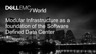 Modular Infrastructure as a
foundation of the Software
Defined Data Center
Session MT19
 