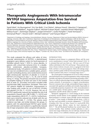 © The American Society of Gene Therapy
original article
972 www.moleculartherapy.org vol. 16 no. 5, 972–978 may 2008
Therapeutic Angiogenesis With Intramuscular
NV1FGF Improves Amputation-free Survival
in Patients With Critical Limb Ischemia
Sigrid Nikol1
, Iris Baumgartner2
, Eric Van Belle3
, Curt Diehm4
, Adriana Visoná5
, Maurizio C Capogrossi6
,
Nicole Ferreira-Maldent7
, Augusto Gallino8
, Michael Graham Wyatt9
, Lasantha Dinesh Wijesinghe10
,
Melissa Fusari11
, Dominique Stephan12
, Joseph Emmerich13
, Giulio Pompilio14
, Frank Vermassen15
,
Emmanuel Pham16
, Vincent Grek16
, Michael Coleman16
and François Meyer16,
*
1
Department of Cardiology and Angiology, Universitätsklinikum, Münster, Germany; 2
Department of Heart and Vascular Medicine (DHGE), Division of
Angiology, University of Bern, Bern, Switzerland; 3
Department of Cardiology B and Hemodynamics, Hôpital Cardiologique, CHRU de Lille, France;
4
Department of Internal Medicine and Vascular Medicine, Klinikum Karlsbad-Langensteinbach GmbH, Karlsbad, Germany; 5
Department of Internal
Medicine, Angiology Unit, University of Padova, Castelfranco Veneto, Italy; 6
Laboratorio di patologia Vascolare, Istituto Dermopatico dell’Immacolata,
Roma, Italy; 7
Department of Internal Medicine B, Hôpital Bretonneau, Tours, France; 8
Department of Cardiovascular Research Unit, Ospedale San
­Giovanni, Bellinzona, Switzerland; 9
Department of General Surgery, Northern Vascular Center, Freeman Hospital, Newcastle Upon Tyne, UK;
10
Department of Vascular Surgery, Royal Bournemouth Hospital, Bournemouth, UK; 11
Deparment of Vascular Surgery, Cliniche Gavazzeni, ­Bergamo,
Italy; 12
Department of Hypertension, Vascular Diseases and Pharmacology, Hôpital Civil, Strasbourg, France; 13
University Paris Descartes, INSERM
U765, Service de Médecine Vasculaire-HTA, Paris, France; 14
Department of Vascular Surgery, Centro Cardiologico Monzino, Milano, Italy; 15
Department
of Vascular Surgery, Ghent University Hospital, Gent, Belgium; 16
Centelion SAS, Vitry sur Seine, France. *On behalf of the TALISMAN 201 investigators.
This study evaluated the efficacy and safety of intra-
muscular administration of NV1FGF, a plasmid-based
angiogenic gene delivery system for local expression of
fibroblast growth factor 1 (FGF-1), versus placebo, in
patients with critical limb ischemia (CLI). In a ­double-
blind, randomized, placebo-controlled, European,
­multinational study, 125 patients in whom revasculariza-
tion was not considered to be a suitable option, present-
ing with nonhealing ulcer(s), were randomized to receive
eight intramuscular injections of placebo or 2.5 ml of
NV1FGF at 0.2 mg/ml on days 1, 15, 30, and 45 (total
16 mg: 4 × 4 mg). The primary end point was occurrence
of complete healing of at least one ulcer in the treated
limb at week 25. Secondary end points included ankle
brachial index (ABI), amputation, and death. There were
107 patients eligible for evaluation. Improvements in
ulcer healing were similar for use of NV1FGF (19.6%)
and placebo (14.3%; P = 0.514). However, the use of
NV1FGF significantly reduced (by twofold) the risk of all
amputations [hazard ratio (HR) 0.498; P = 0.015] and
major ­amputations (HR 0.371; P = 0.015). Furthermore,
there was a trend for reduced risk of death with the use
of NV1FGF (HR 0.460; P = 0.105). The adverse event
incidence was high, and similar between the groups. In
patients with CLI, plasmid-based NV1FGF gene ­transfer
was well ­tolerated, and resulted in a significantly reduced
risk of major amputation when compared with placebo.
Received 19 December 2007; accepted 5 February 2008; published
online 1 April 2008. doi:10.1038/mt.2008.33
Introduction
Peripheral arterial disease is a progressive illness, and the most
severe manifestation is termed “critical limb ischemia” (CLI).1
It
is estimated that each year there are ~500 new cases of CLI per
million individuals in the USA and Europe.2
These patients expe-
rience chronic ischemic rest pain, ulcers, or gangrene in the lower
limbs, and have a very poor prognosis. Many will undergo ampu-
tation, and their quality of life has been described as being similar
to that in patients with critical- or terminal-stage cancer.3–5
The current goals of management of CLI are to relieve ischemic
pain,healischemiculcers,preventamputation,reducecardiovascular
mortality, and improve the patient’s functioning and quality of life.6,7
There is no effective pharmacologic therapy available, and treatment
consists primarily of percutaneous or surgical revascularization.
However, restenosis rates are high, and peripheral bypass surgery is
associated with significant morbidity and mortality. Importantly, in
a considerable proportion of patients (10–15%), revascularization is
not a suitable option. Of these patients, 40% will require a major
amputation, and 20% will die within 6 months.5,6
Therapeutic angiogenesis is a novel strategy for the treatment
of ischemic vascular disease. It uses angiogenic factors to increase
blood perfusion in ischemic tissues through various mechanisms
of action.8–23
Gene transfer of fibroblast growth factor 1 (FGF-1)
has been used successfully to promote angiogenesis.16–18
NV1FGF
(Centelion SAS, Vitry sur Seine, France) is a novel pCOR DNA
­plasmid–based gene delivery system for local expression of
FGF-1.24
The pCOR plasmid backbone has several features that
increase biosafety. These attributes include replication in only a
­narrow host range of laboratory, but not wild type, Escherichia coli
strains, absence of an antibiotic-resistance gene, and lack of the
Correspondence: Sigrid Nikol, Department of Cardiology and Angiology, Medizinische Klinik und Poliklinik C, Universitätsklinikum Münster, Germany.
E-mail: nikol@uni-muenster.de
see page 808
 
