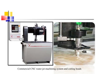 Commercial CNC water jet machining system and cutting heads
 
