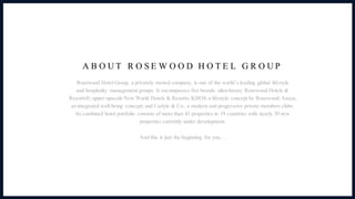 A B O U T R O S E W O O D H O T E L G R O U P
Rosewood Hotel Group, a privately owned company, is one of the world’s leadi...