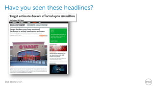 Dell World 2014 
Have you seen these headlines?  
