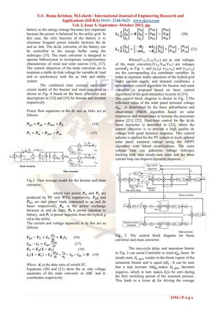 Y.C. Rama Krishna, M.Lokesh / International Journal of Engineering Research and
                   Applications (IJERA) ISSN: 2248-9622 www.ijera.com
                         Vol. 2, Issue 5, September- October 2012, pp.
battery as the energy storage becomes less important                   𝒊𝑨      𝒊𝑨    𝒗 𝑨𝑪   𝒗 𝑺𝑨
                                                                  𝒅
because the power is balanced by the utility grid. In        𝑳𝟐        𝒊 𝑩 + 𝑹 𝒊 𝑩 = 𝒗 𝑩𝑪 − 𝒗 𝑺𝑩            (20)
                                                                  𝒅𝒕
this case, the only function of the battery is to                      𝒊𝑪      𝒊𝑪    𝒗 𝑪𝑪   𝒗 𝑺𝑪
eliminate frequent power transfer between the dc
and ac link. The dc/dc converter of the battery can               𝒅    𝒊𝒅    −𝑹 𝟐    𝒘𝑳 𝟐   𝒊𝒅    𝒗 𝒄𝒅   𝒗 𝒔𝒅
                                                             𝑳𝟐        𝒊 𝒒 = −𝒘𝑳 𝟐          𝒊 𝒒 + 𝒗 𝒄𝒒 − 𝒗 𝒔𝒒 (21)
be controlled as the energy buffer using the                      𝒅𝒕                 −𝑹 𝟐
technique [15]. The main converter is designed to
operate bidirectional to incorporate complementary                     Where(VCA,VCB,VCC) are ac side voltages
characteristic of wind and solar sources [16], [17].         of the main converter,(VSA,VSB,VSC) are voltages
The control objectives of the main converter are to          across𝑪 𝟐 in Fig. 1, and (id,iq), (vsd,vsq) and (vcd,vcq)
maintain a stable dc-link voltage for variable dc load       are the corresponding d-q coordinate variables. In
and to synchronize with the ac link and utility              order to maintain stable operation of the hybrid grid
system.                                                      under various supply and demand conditions, a
         The combined time average equivalent                coordination control algorithm for booster and main
circuit model of the booster and main converter is           converter is proposed based on basic control
shown in Fig. 4 based on the basic principles and            algorithms of the grid interactive inverter in [19].
descriptions in [18] and [19] for booster and inverter       The control block diagram is shown in Fig. 2.The
respectively.                                                reference value of the solar panel terminal voltage
                                                              𝒗∗𝒑𝒗 is determined by the basic perturbation and
Power flow equations at the dc and ac links are as           observation (P&O) algorithm based on solar
follows:                                                     irradiation and temperature to harness the maximum
                                                             power [21], [22]. Dual-loop control for the dc/dc
𝑷 𝒑𝒗 + 𝑷 𝒂𝒄 = 𝑷 𝒅𝒄𝑳 + 𝑷 𝒃                            (14)    boost converter is described in [23], where the
                                                             control objective is to provide a high quality dc
𝑷 𝒔 = 𝑷 𝒘 − 𝑷 𝒂𝒄𝑳 − 𝑷 𝒂𝒄                             (15)    voltage with good dynamic response. This control
                                                             scheme is applied for the PV system to track optimal
                                                             solar panel terminal voltage using the MPPT
                                                             algorithm with minor modifications. The outer
                                                             voltage loop can guarantee voltage reference
                                                             tracking with zero steady-state error and the inner
                                                             current loop can improve dynamic response.




Fig.2. Time average model for the booster and main
converter.

                    where real power Ppv and Pw are
produced by PV and WTG respectively, PacL and
PdcL are real power loads connected to ac and dc
buses respectively, Pac is the power exchange
between ac and dc links, Pb is power injection to
battery, and Ps is power injection from the hybrid g
rid to the utility.
The current and voltage equations at dc bus are as
follows:

𝑽 𝒑𝒗 − 𝑽 𝑻 = 𝑳 𝟏 .
                     𝒅𝒊 𝟏
                            + 𝑹𝟏𝒊𝟏    (16)                   Fig. 3. The control block diagram for boost
                     𝒅𝒕                                      converter and main converter.
                     𝒅𝑽 𝒑𝒗
𝑰 𝒑𝒗 − 𝒊 𝟏 = 𝑪 𝒑𝒗 .                     (17)
                     𝒅𝒕
 𝑽 𝑻 = 𝑽 𝒅 (𝟏 − 𝒅 𝟏 )                     (18)                         The one-cycle delay and saturation limiter
                     𝒅𝑽
𝒊 𝟏 𝟏 − 𝒅 𝟏 − 𝑪 𝒅 𝒅𝒕 𝒅 −
                               𝑽𝒅
                                  − 𝒊 𝒃 − 𝒊 𝒂𝒄 = 𝟎    (19)   in Fig. 2 can assist Controller to track 𝒗∗𝒑𝒗 faster. In
                               𝑹𝑳                            steady state, 𝒊∗𝟏−𝒑𝒓𝒆 resides in the linear region of the
                                                             saturation limiter and is equal to𝒊∗𝟏 . It can be seen
Where d1 is the duty ratio of switch ST.
                                                             that a step increase of𝒗∗𝒑𝒗 makes 𝒊∗𝟏−𝒑𝒓𝒆 becomes
Equations (20) and (21) show the ac side voltage
equations of the main converter in ABC and d-                negative, which in turn makes 𝒊∗𝟏 to be zero during
coordinates respectively                                     the first switching period of the transient process.
                                                             This leads to a lower d1 for driving the average



                                                                                                    2194 | P a g e
 
