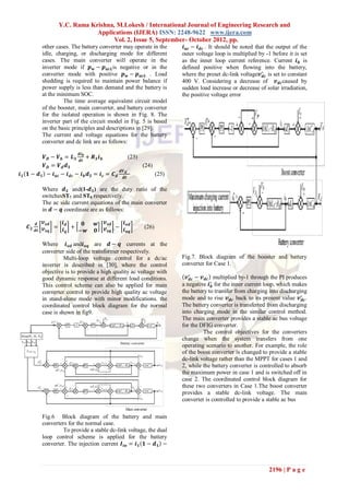 Y.C. Rama Krishna, M.Lokesh / International Journal of Engineering Research and
                                  Applications (IJERA) ISSN: 2248-9622 www.ijera.com
                                        Vol. 2, Issue 5, September- October 2012, pp.
               other cases. The battery converter may operate in the            𝒊 𝒂𝒄 − 𝒊 𝒅𝒄 . It should be noted that the output of the
               idle, charging, or discharging mode for different               outer voltage loop is multiplied by -1 before it is set
               cases. The main converter will operate in the                   as the inner loop current reference. Current 𝒊 𝒃 is
               inverter mode if 𝒑 𝒘 − 𝒑 𝒂𝒄𝑳 is negative or in the              defined positive when flowing into the battery,
               converter mode with positive 𝒑 𝒘 − 𝒑 𝒂𝒄𝑳 . Load                 where the preset dc-link voltage𝒗∗𝒅𝒄 is set to constant
               shedding is required to maintain power balance if               400 V. Considering a decrease of 𝒗 𝒅𝒄 caused by
               power supply is less than demand and the battery is             sudden load increase or decrease of solar irradiation,
               at the minimum SOC.                                             the positive voltage error
                        The time average equivalent circuit model
               of the booster, main converter, and battery converter
               for the isolated operation is shown in Fig. 8. The
               inverter part of the circuit model in Fig. 5 is based
               on the basic principles and descriptions in [29].
               The current and voltage equations for the battery
               converter and dc link are as follows:

                              𝒅𝒊
            𝑽 𝑫 − 𝑽 𝒃 = 𝑳 𝟑 𝒅𝒕𝒃 + 𝑹 𝟑 𝒊 𝒃                 (23)
            𝑽𝑫 = 𝑽𝒅 𝒅𝟑                                           (24)
                                                   𝒅𝑽 𝒅
𝒊𝟏   𝟏 − 𝒅 𝟏 − 𝒊 𝒂𝒄 − 𝒊 𝒅𝒄 − 𝒊 𝒃 𝒅 𝟑 = 𝒊 𝒄 = 𝑪 𝒅                        (25)
                                                     𝒅𝒕


               Where 𝒅 𝟑 and(1-𝒅 𝟑 ) are the duty ratio of the
               switchesST7 and ST8 respectively.
               The ac side current equations of the main converter
               in 𝒅 − 𝒒 coordinate are as follows:

          𝒅    𝒗 𝒔𝒅   𝒊𝒅     𝟎        𝒘   𝒗 𝒔𝒅   𝒊 𝒐𝒅
     𝑪𝟐        𝒗 𝒔𝒒 = 𝒊 𝒒 + −𝒘            𝒗 𝒔𝒒 − 𝒊 𝒐𝒒            (26)
          𝒅𝒕                          𝟎

               Where 𝒊 𝒐𝒅 and𝒊 𝒐𝒒 are 𝒅 − 𝒒 currents at the
               converter side of the transformer respectively.
                         Multi-loop voltage control for a dc/ac                Fig.7. Block diagram of the booster and battery
               inverter is described in [30], where the control                converter for Case 1.
               objective is to provide a high quality ac voltage with
               good dynamic response at different load conditions.               𝒗∗𝒅𝒄 − 𝒗 𝒅𝒄 multiplied by-1 through the PI produces
               This control scheme can also be applied for main                a negative 𝒊∗𝒃 for the inner current loop, which makes
               converter control to provide high quality ac voltage            the battery to transfer from charging into discharging
               in stand-alone mode with minor modifications. the               mode and to rise 𝒗 𝒅𝒄 back to its present value 𝒗∗𝒅𝒄 .
               coordinated control block diagram for the normal                The battery converter is transferred from discharging
               case is shown in fig9.                                          into charging mode in the similar control method.
                                                                               The main converter provides a stable ac bus voltage
                                                                               for the DFIG converter.
                                                                                         The control objectives for the converters
                                                                               change when the system transfers from one
                                                                               operating scenario to another. For example, the role
                                                                               of the boost converter is changed to provide a stable
                                                                               dc-link voltage rather than the MPPT for cases 1 and
                                                                               2, while the battery converter is controlled to absorb
                                                                               the maximum power in case 1 and is switched off in
                                                                               case 2. The coordinated control block diagram for
                                                                               these two converters in Case 1.The boost converter
                                                                               provides a stable dc-link voltage. The main
                                                                               converter is controlled to provide a stable ac bus

               Fig.6 Block diagram of the battery and main
               converters for the normal case.
                       To provide a stable dc-link voltage, the dual
               loop control scheme is applied for the battery
               converter. The injection current 𝑰 𝒊𝒏 = 𝒊 𝟏 𝟏 − 𝒅 𝟏 −



                                                                                                                     2196 | P a g e
 