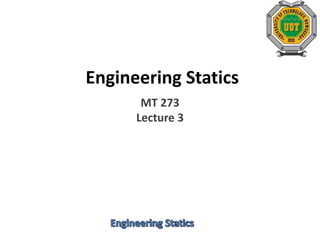 Engineering Statics
MT 273
Lecture 3
 